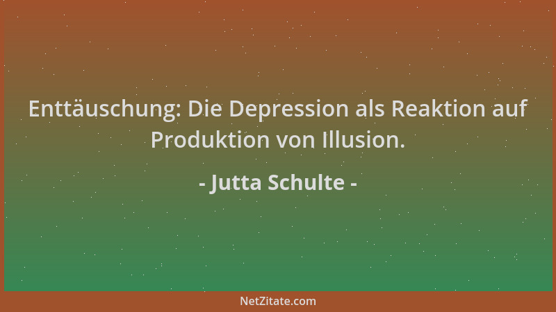 Jutta Schulte - Enttäuschung: Die Depression als Reaktion auf Produktion von Illusion....