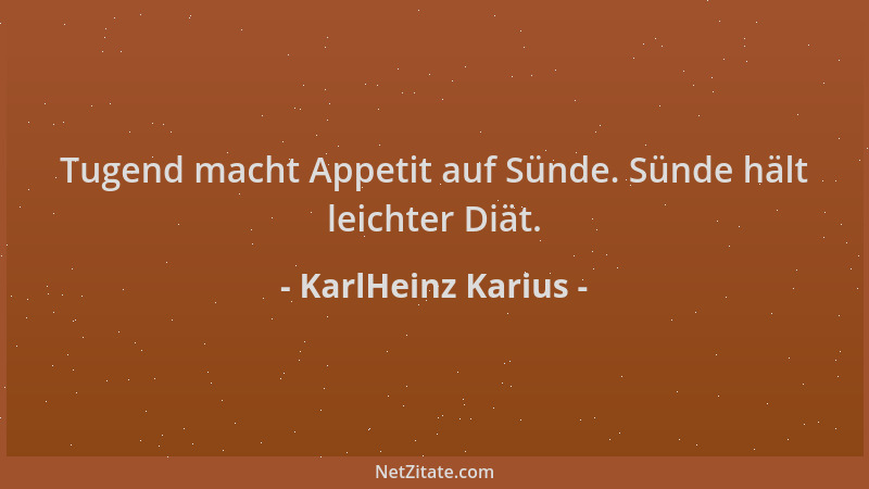 KarlHeinz Karius - Tugend macht Appetit auf Sünde. Sünde hält leichter Diät....