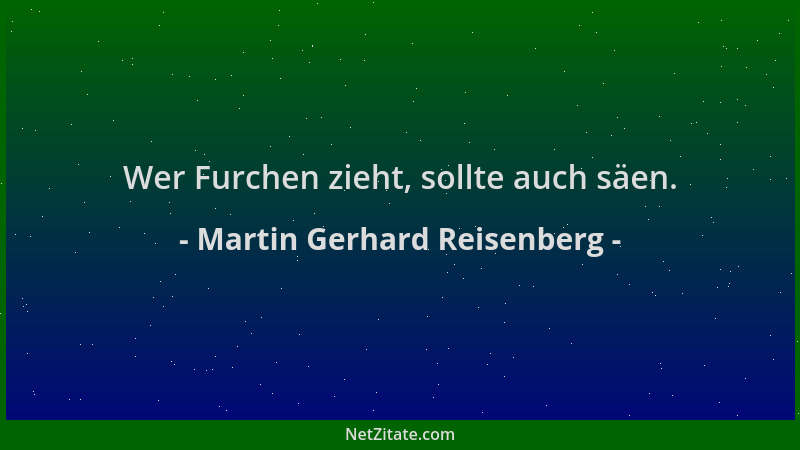 Martin Gerhard Reisenberg - Wer Furchen zieht, sollte auch säen....