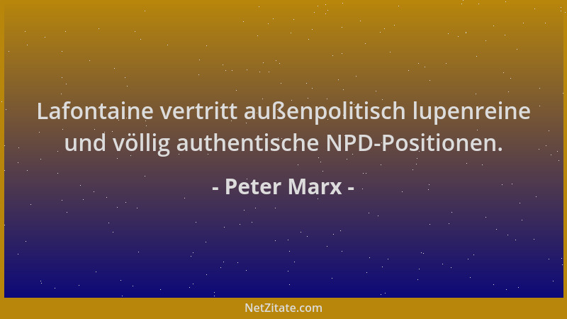 Peter Marx - Lafontaine vertritt außenpolitisch lupenreine und völlig authentische NPD-Positionen....