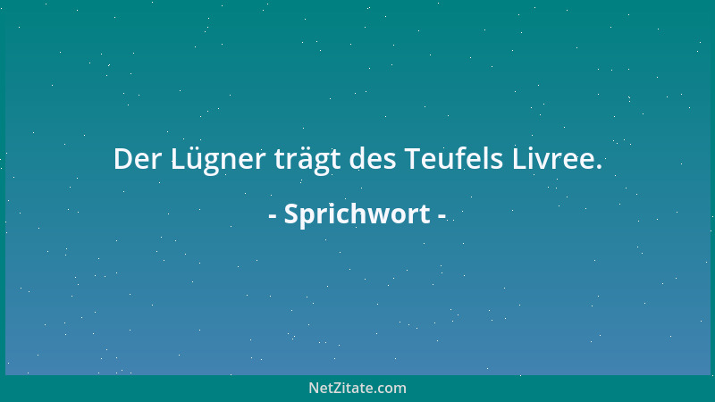 Sprichwort - Der Lügner trägt des Teufels Livree....