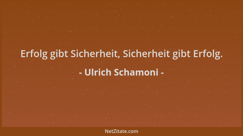 Ulrich Schamoni - Erfolg gibt Sicherheit, Sicherheit gibt Erfolg....