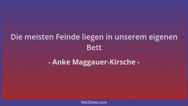 Anke Maggauer-Kirsche - Die meisten Feinde liegen in unserem eigenen Bett...