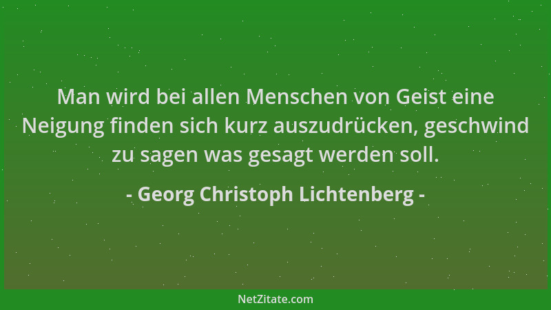 Georg Christoph Lichtenberg - Man wird bei allen Menschen von Geist eine Neigung finden sich kurz auszudrücken, geschwind z...