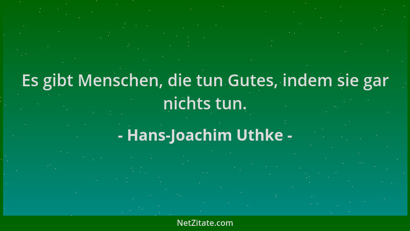 Hans-Joachim Uthke - Es gibt Menschen, die tun Gutes, indem sie gar nichts tun....