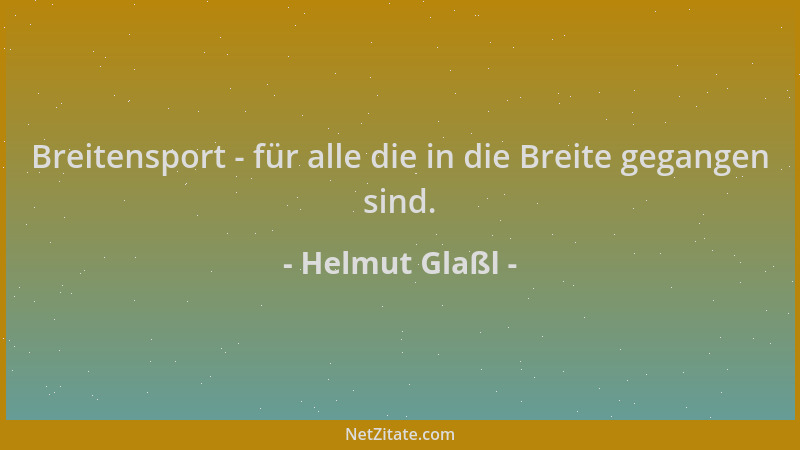 Helmut Glaßl - Breitensport - für alle die in die Breite gegangen sind....