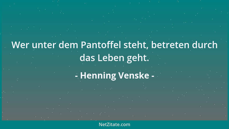 Henning Venske - Wer unter dem Pantoffel steht, betreten durch das Leben geht....