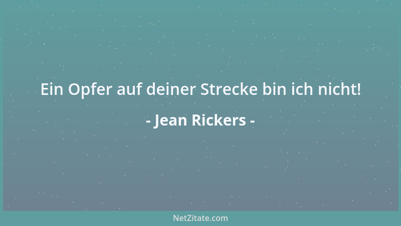 Jean Rickers - Ein Opfer auf deiner Strecke bin ich nicht!...
