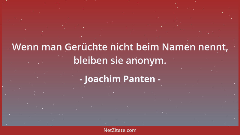 Joachim Panten - Wenn man Gerüchte nicht beim Namen nennt, bleiben sie anonym....