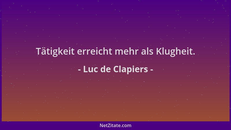 Luc de Clapiers - Tätigkeit erreicht mehr als Klugheit....