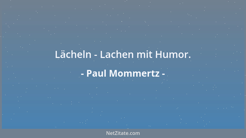 Paul Mommertz - Lächeln - Lachen mit Humor....