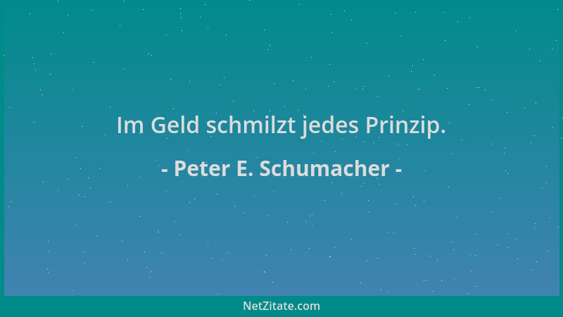 Peter E. Schumacher - Im Geld schmilzt jedes Prinzip....