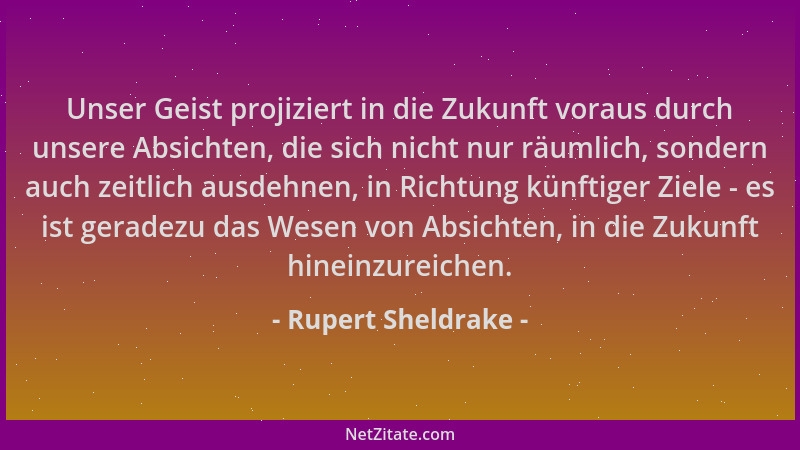 Rupert Sheldrake - Unser Geist projiziert in die Zukunft voraus durch unsere Absichten, die sich nicht nur räumlich, sonder...