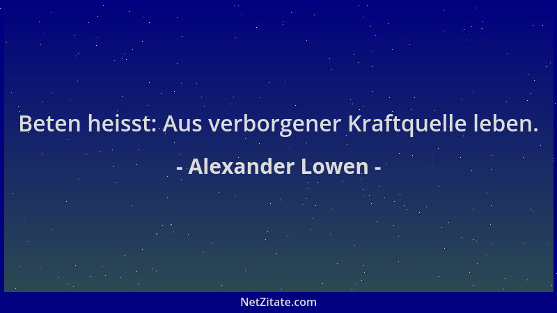 Alexander Lowen - Beten heisst: Aus verborgener Kraftquelle leben....