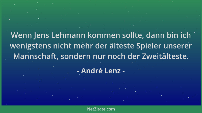 André Lenz - Wenn Jens Lehmann kommen sollte, dann bin ich wenigstens nicht mehr der älteste Spieler unserer Mannschaft, so...