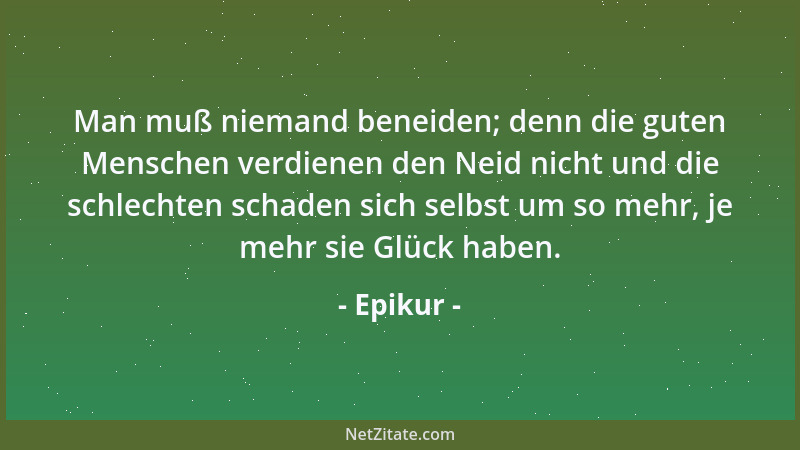 Epikur - Wer behauptet, es geschehe alles nach Notwendigkeit, kann demjenigen keinen Vorwurf machen, der sagt, es geschehe...