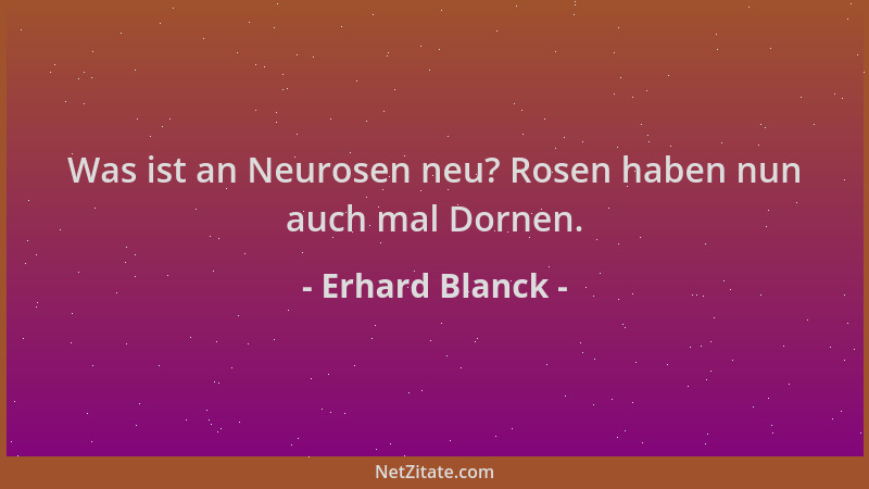 Erhard Blanck - Was ist an Neurosen neu? Rosen haben nun auch mal Dornen....