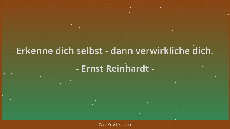 Ernst Reinhardt - Erkenne dich selbst - dann verwirkliche dich....