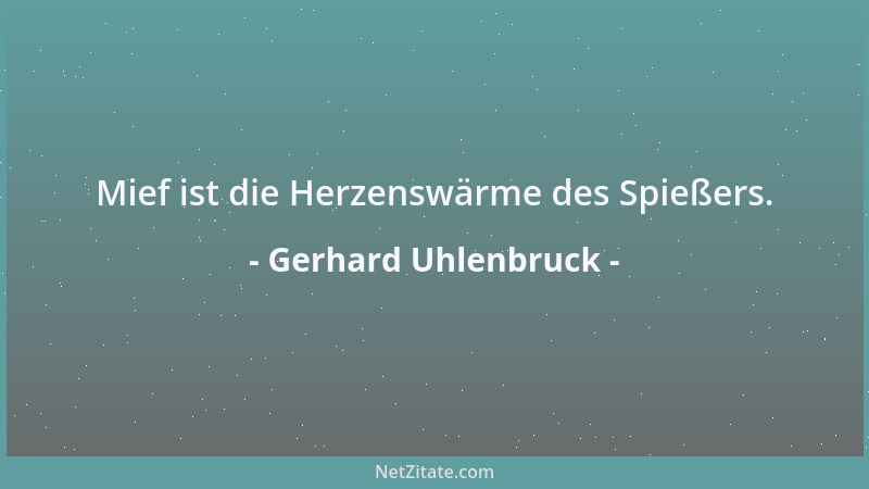 Gerhard Uhlenbruck - Mief ist die Herzenswärme des Spießers....