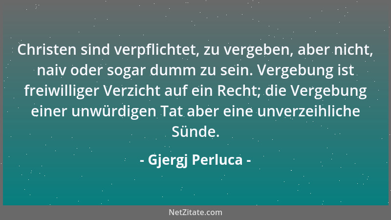 Gjergj Perluca - Christen sind verpflichtet, zu vergeben, aber nicht, naiv oder sogar dumm zu sein. Vergebung ist freiwilli...