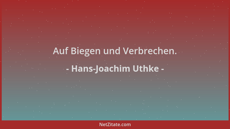Hans-Joachim Uthke - Auf Biegen und Verbrechen....