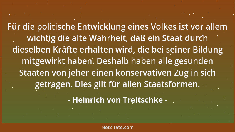 Heinrich von Treitschke - Für die politische Entwicklung eines Volkes ist vor allem wichtig die alte Wahrheit, daß ein Staa...