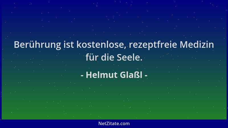 Helmut Glaßl - Berührung ist kostenlose, rezeptfreie Medizin für die Seele....