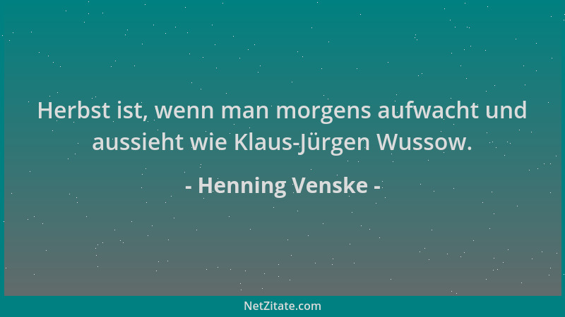 Henning Venske - Herbst ist, wenn man morgens aufwacht und aussieht wie Klaus-Jürgen Wussow....