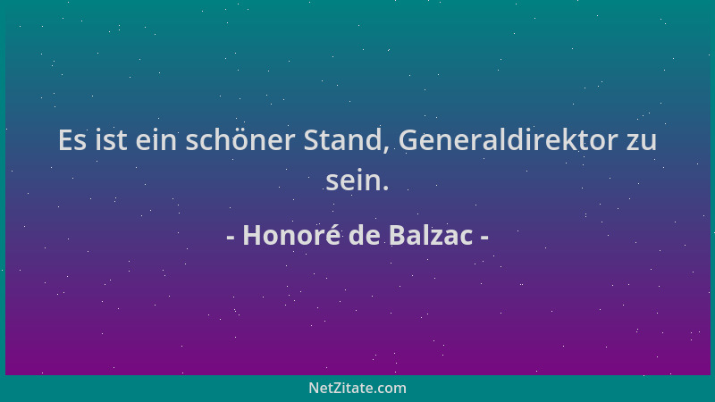 Honoré de Balzac - Es ist ein schöner Stand, Generaldirektor zu sein....