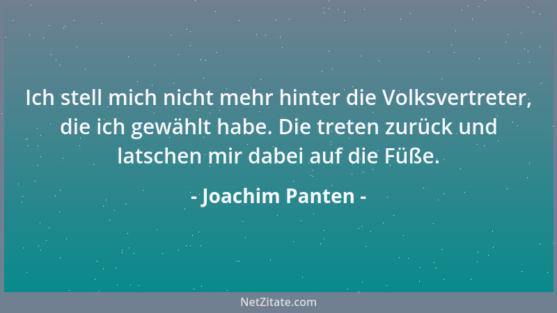 Joachim Panten - Ich stell mich nicht mehr hinter die Volksvertreter, die ich gewählt habe. Die treten zurück und latschen...