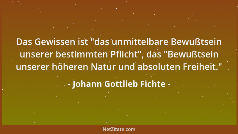 Johann Gottlieb Fichte - Das, was sie Himmel nennen, liegt nicht jenseits des Grabes; es ist schon hier um unsere Natur ver...