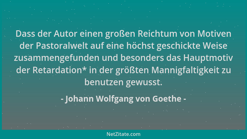 Johann Wolfgang von Goethe - Dass der Autor einen großen Reichtum von Motiven der Pastoralwelt auf eine höchst geschickte W...