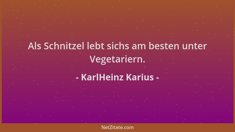 KarlHeinz Karius - Als Schnitzel lebt sichs am besten unter Vegetariern....