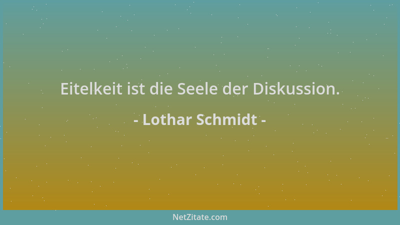 Lothar Schmidt - Eitelkeit ist die Seele der Diskussion....