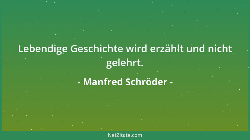 Manfred Schröder - Lebendige Geschichte wird erzählt und nicht gelehrt....