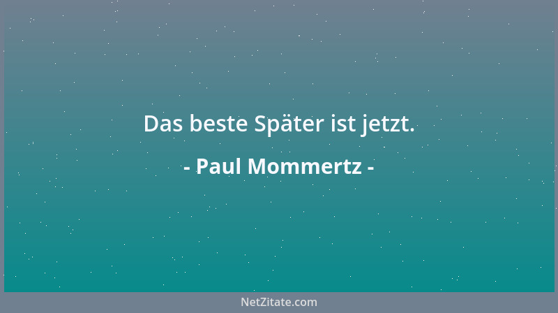 Paul Mommertz - Das beste Später ist jetzt....