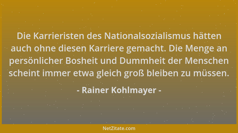 Rainer Kohlmayer - Die Karrieristen des Nationalsozialismus hätten auch ohne diesen Karriere gemacht. Die Menge an persönli...