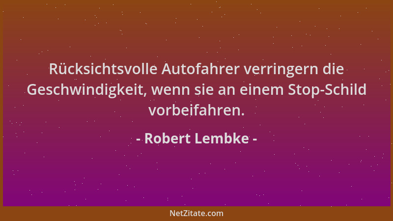 Robert Lembke - Rücksichtsvolle Autofahrer verringern die Geschwindigkeit, wenn sie an einem Stop-Schild vorbeifahren....