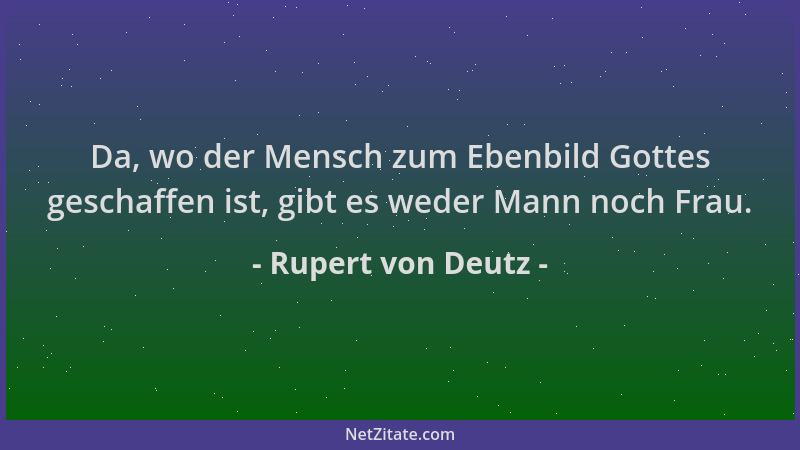 Rupert von Deutz - Da, wo der Mensch zum Ebenbild Gottes geschaffen ist, gibt es weder Mann noch Frau....