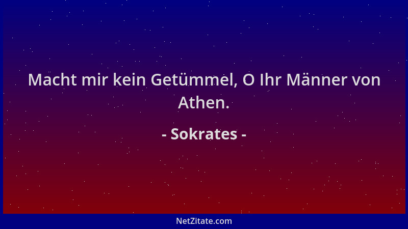 Sokrates - Macht mir kein Getümmel, O Ihr Männer von Athen....