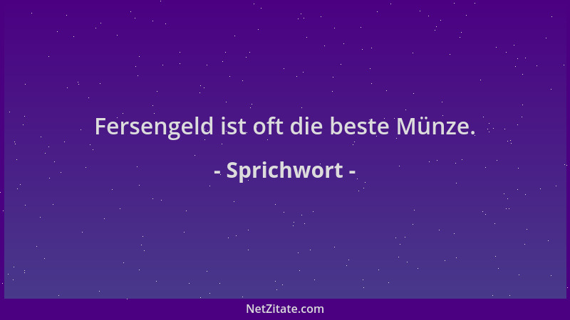 Sprichwort - Fersengeld ist oft die beste Münze....