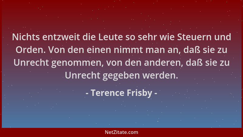 Terence Frisby - Nichts entzweit die Leute so sehr wie Steuern und Orden. Von den einen nimmt man an, daß sie zu Unrecht ge...