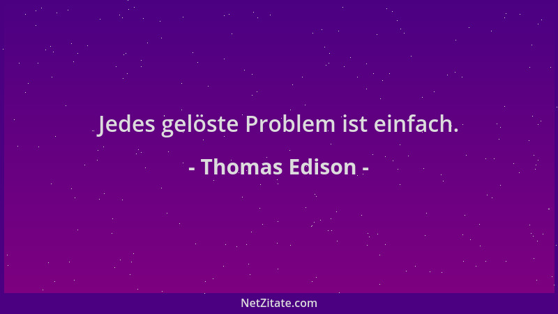 Thomas Edison - Jedes gelöste Problem ist einfach....