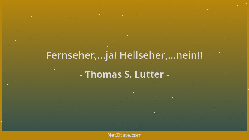 Thomas S. Lutter - Fernseher,...ja! Hellseher,...nein!!...