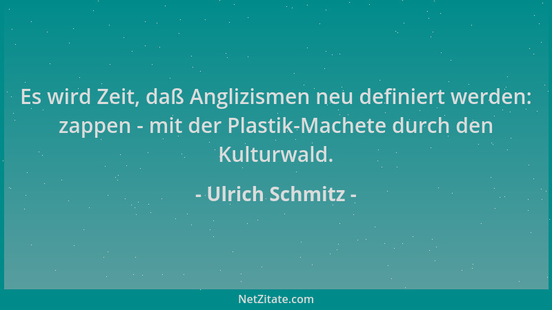 Ulrich Schmitz - Es wird Zeit, daß Anglizismen neu definiert werden: zappen - mit der Plastik-Machete durch den Kulturwald....