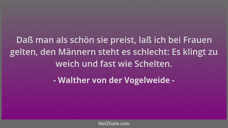 Walther von der Vogelweide - Daß man als schön sie preist, laß ich bei Frauen gelten, den Männern steht es schlecht: Es kli...