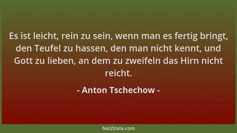 Anton Tschechow - Es ist leicht, rein zu sein, wenn man es fertig bringt, den Teufel zu hassen, den man nicht kennt, und Go...