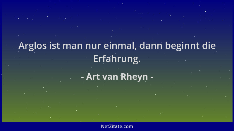 Art van Rheyn - Arglos ist man nur einmal, dann beginnt die Erfahrung....
