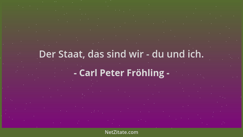 Carl Peter Fröhling - Der Staat, das sind wir - du und ich....