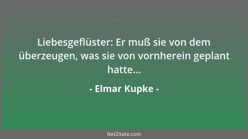 Elmar Kupke - Liebesgeflüster: Er muß sie von dem überzeugen, was sie von vornherein geplant hatte......